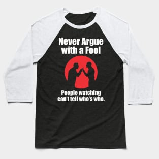 Never Argue With a Fool - DBG Baseball T-Shirt